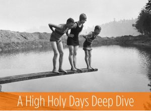 A High Holy Days Deep Dive